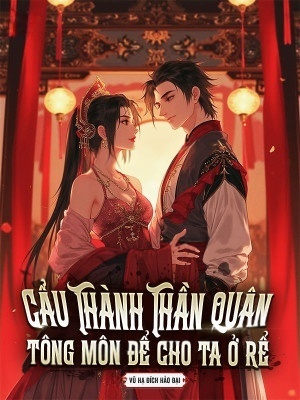 Cẩu Thành Thần Quân, Tông Môn Để Cho Ta Ở Rể