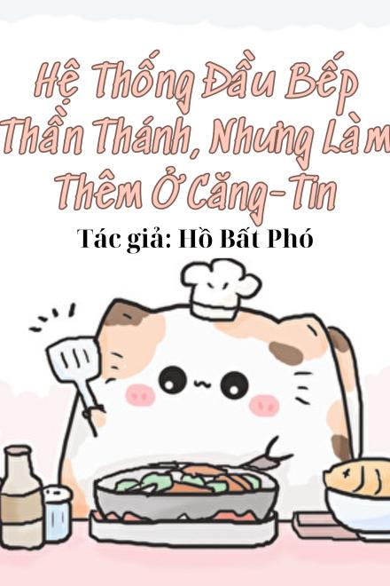 Hệ Thống Đầu Bếp Thần Thánh, Nhưng Làm Thêm Ở Căng – Tin